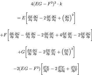 \begin{displaymath}\begin{array}{c}
4 ( EG - F^2 )^2\cdot k\\
\\
= E \Biggl[ \...
...tial q} + \frac{\partial^2 G}{\partial p^2} \Biggr]
\end{array}\end{displaymath}