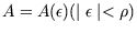 $A=A (\epsilon) ( \mid \epsilon \mid < \rho)$