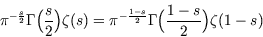 \begin{displaymath}\pi^{-\frac{s}{2}} \Gamma \Bigl(\frac{s}{2}\Bigr)
    \zeta (s) = \pi^{-\frac{1-s}{2}}\Gamma \Bigl(\frac{1-s}{2}\Bigr) \zeta
    (1-s)\end{displaymath}