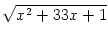 $ \sqrt{{x^2+33x+1}}$