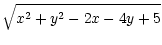 $\displaystyle \sqrt{{x^2+y^2-2x-4y+5}}$