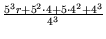 $ {\frac{{5^3r
+5^2 \cdot 4 + 5 \cdot 4^2 + 4^3}}{{4^3}}}$