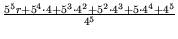 $ {\frac{{5^5r+5^4 \cdot 4 + 5^3 \cdot 4^2 + 5^2 \cdot 4^3 + 5 \cdot 4^4 + 4^5}}{{4^5}}}$