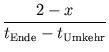 $\displaystyle {\frac{{2 - x}}{{t_{\text{Ende}} - t_{\text{Umkehr}}}}}$