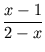 $\displaystyle {\frac{{x-1}}{{2-x}}}$