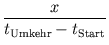 $\displaystyle {\frac{{x}}{{t_{\text{Umkehr}} - t_{\text{Start}}}}}$