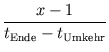 $\displaystyle {\frac{{x - 1}}{{t_{\text{Ende}} - t_{\text{Umkehr}}}}}$