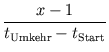 $\displaystyle {\frac{{x-1}}{{t_{\text{Umkehr}} - t_{\text{Start}}}}}$