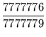 $\displaystyle {\frac{{7777776}}{{7777779}}}$