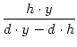 $\displaystyle {\frac{{h \cdot y}}{{d \cdot y - d
\cdot h}}}$