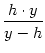 $\displaystyle {\frac{{h \cdot y}}{{y - h}}}$