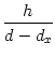 $\displaystyle {\frac{{h}}{{d-d_x}}}$