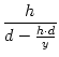 $\displaystyle {\frac{{h}}{{d-\frac{h \cdot d}{y}}}}$