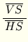 $\displaystyle {\frac{{\;\overline{VS}\;}}{{\overline{HS}}}}$