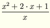 $\displaystyle {\frac{{ x^2 + 2 \cdot x + 1 }}{{x}}}$