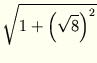 $\displaystyle \sqrt{{1+\left(\sqrt{8}\right)^2}}$