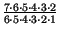 $ {\frac{7 \cdot 6 \cdot 5
\cdot 4 \cdot 3 \cdot 2}{6 \cdot 5 \cdot 4 \cdot 3 \cdot 2 \cdot 1}}$