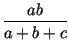 $\displaystyle {\frac{ab}{a+b+c}}$