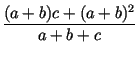 $\displaystyle {\frac{(a+b)c+(a+b)^2}{a+b+c}}$