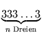 $\displaystyle \underbrace{{333\ldots 3}}_{{n \text{ Dreien}}}^{}\,$