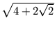 $ \sqrt{{4+2\sqrt{2}}}$