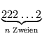 $\displaystyle \underbrace{{222\ldots 2}}_{{n \text{ Zweien}}}^{}\,$