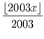 $\displaystyle {\frac{{\lfloor 2003 x\rfloor}}{{2003}}}$