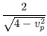 $\displaystyle {\frac{{2}}{{\sqrt{4-v_p^2}}}}$