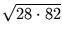 $\displaystyle \sqrt{{28\cdot 82}}$