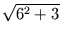 $ \sqrt{{6^2+3}}$