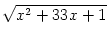 $ \sqrt{{x^2+33x+1}}$