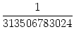 $\displaystyle {\frac{{1}}{{313506783024}}}$