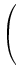 $\displaystyle \left(\vphantom{\begin{array}{r} 0,794586\\ -1,282925\\ 0.044422
\end{array}}\right.$