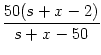 $\displaystyle {\frac{{50(s+x-2)}}{{s+x-50}}}$