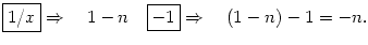 $\displaystyle \fbox{{$1/x$}\rule[-0.5ex]{0mm}{2.2ex}}\Rightarrow\quad 1-n \quad\fbox{$-1$\rule[-0.55ex]{0mm}{2.1ex}}\Rightarrow\quad (1-n)- 1 = -n .$