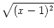 $\displaystyle \sqrt{{(x-1)^2}}$