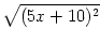 $\displaystyle \sqrt{{(5x+10)^2}}$