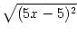 $\displaystyle \sqrt{{(5x-5)^2}}$