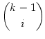 $\displaystyle \binom{k-1}{i}$