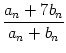 $\displaystyle {\frac{{a_n+7b_n}}{{a_n+b_n}}}$