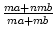 $ {\frac{{ma+nmb}}{{ma+mb}}}$