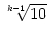 $ \sqrt[k-1]{{10}}$