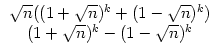 $\displaystyle \begin{array}{c}\sqrt{n}((1+\sqrt{n})^k+(1-\sqrt{n})^k)\\  (1+\sqrt{n})^k-(1-\sqrt{n})^k \end{array}$