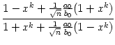 $\displaystyle {\frac{{1-x^k+ \frac{1}{\sqrt{n}}\frac{a_0}{b_0}(1+x^k)}}{{1+x^k+ \frac{1}{\sqrt{n}}\frac{a_0}{b_0}(1-x^k) }}}$