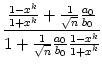 $\displaystyle {\frac{{\frac{1-x^k}{1+x^k}+\frac{1}{\sqrt{n}}\frac{a_0}{b_0}}}{{1+\frac{1}{\sqrt{n}}\frac{a_0}{b_0}\frac{1-x^k}{1+x^k}}}}$