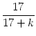 $\displaystyle {\frac{{17}}{{17+k}}}$