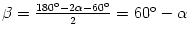 $\beta = \frac{\ensuremath{180^{\circ}}- 2\alpha - \ensuremath{60^{\circ}}}{2}=\ensuremath{60^{\circ}}-\alpha$