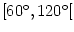 $[\ensuremath{60^{\circ}}, \ensuremath{120^{\circ}}[$