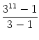 $\displaystyle {\frac{{3^{11}-1}}{{3-1}}}$