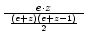 $ {\frac{{e\cdot z}}{{\ \frac{(e+z)(e+z-1)}{2}\ }}}$